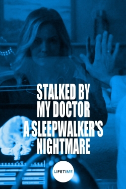 Watch Free Stalked by My Doctor: A Sleepwalker's Nightmare Full Movies HD Online MyFlixer