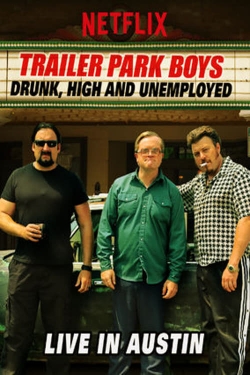 Watch Free Trailer Park Boys: Drunk, High and Unemployed: Live In Austin Full Movies HD Online MyFlixer