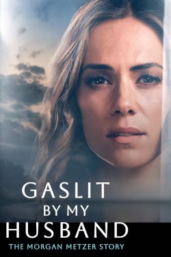 Watch Free Gaslit by My Husband: The Morgan Metzer Story Full Movies HD Online MyFlixer