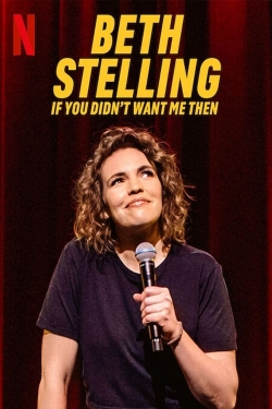 Watch Free Beth Stelling: If You Didn't Want Me Then Full Movies HD Online MyFlixer