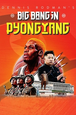 Watch Free Dennis Rodman's Big Bang in PyongYang Full Movies HD Online MyFlixer