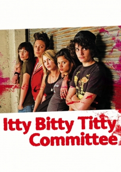 Watch Free Itty Bitty Titty Committee Full Movies HD Online MyFlixer