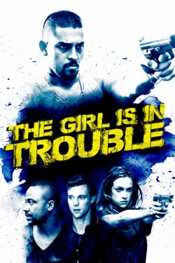 Watch Free The Girl Is in Trouble Full Movies HD Online MyFlixer