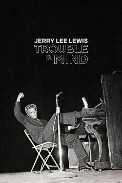 Watch Free Jerry Lee Lewis: Trouble in Mind Full Movies HD Online MyFlixer