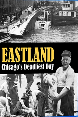 Watch Free Eastland: Chicago's Deadliest Day Full Movies HD Online MyFlixer