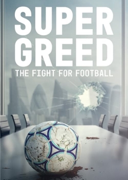 Watch Free Super Greed: The Fight for Football Full Movies HD Online MyFlixer