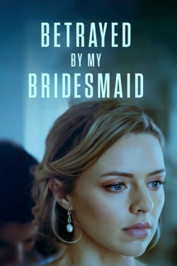 Watch Free Betrayed by My Bridesmaid Full Movies HD Online MyFlixer