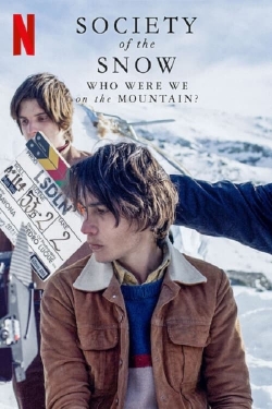 Watch Free Society of the Snow: Who Were We on the Mountain? Full Movies HD Online MyFlixer