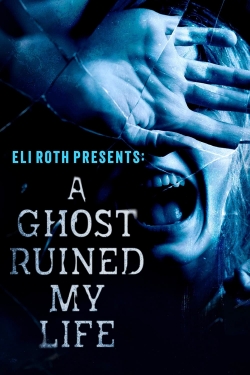 Watch Free Eli Roth Presents: A Ghost Ruined My Life Full Movies HD Online MyFlixer