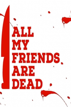 Watch Free All My Friends Are Dead Full Movies HD Online MyFlixer