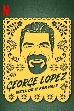 Watch Free George Lopez: We'll Do It for Half Full Movies HD Online MyFlixer