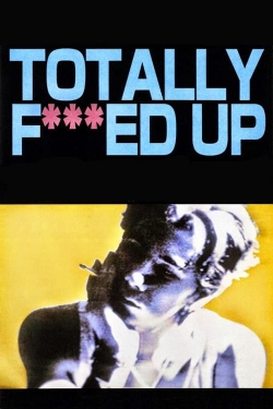 Watch Free Totally Fucked Up Full Movies HD Online MyFlixer