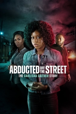 Watch Free Abducted Off the Street: The Carlesha Gaither Story Full Movies HD Online MyFlixer