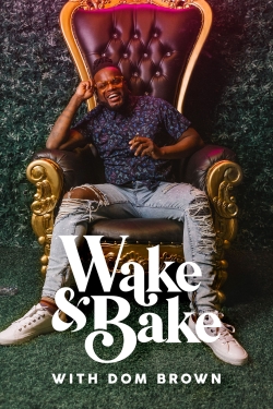 Watch Free Wake & Bake with Dom Brown Full Movies HD Online MyFlixer