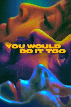 Watch Free You Would Do It Too Full Movies HD Online MyFlixer