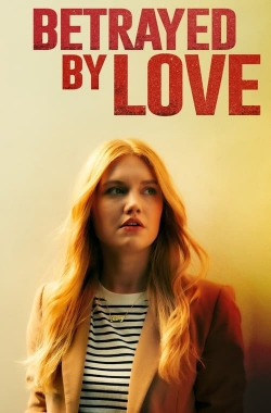 Watch Free Betrayed by Love Full Movies HD Online MyFlixer